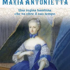 Maria Antonietta. Una regina bambina che va oltre il suo tempo Promozione Esclusiva