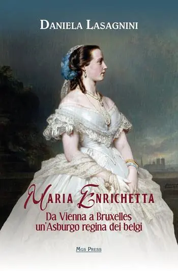 Maria Enrichetta. Da Vienna a Bruxelles un‘Asburgo regina dei belgi Compra Online