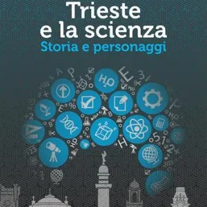 Ultime Pezzi Trieste e la scienza. Storia e personaggi