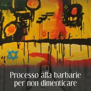 Affare Processo alla barbarie per non dimenticare