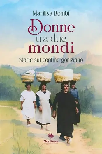 Pagamento Sicuro Donne tra due mondi. Storie sul confine goriziano