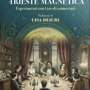 Trieste magnetica. Esperimenti con i tavoli semoventi Di Tendenza