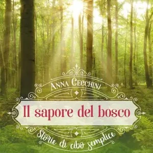 Il sapore del bosco. Storie di cibo semplice Compra Adesso