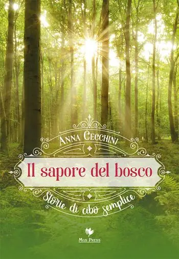 Il sapore del bosco. Storie di cibo semplice Compra Adesso