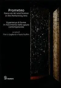 Nuova Collezione Prometeo. Focus on art and science in the performing arts-Esperienze di forme in movimento nello spazio contemporaneo. Ediz. bilingue