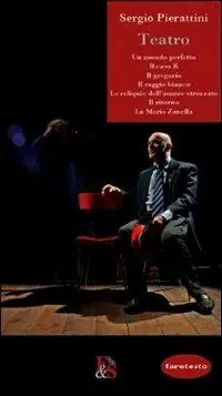 Teatro Un mondo perfetto-Il caso K-Il gregario-Il raggio bianco-Le reliquie dell‘amore strozzato-Il ritorno-La Maria Zanella Ordina Subito