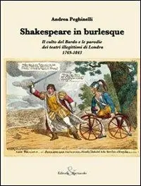 Offerta Limitata Shakespeare in burlesque. Il culto del Bardo e le parodie dei teatri illegittimi di Londra 1769-1843