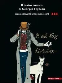 Il teatro comico di Georges Feydeau. Commedie, atti unici, monologhi. Vol. 3 Offerta Del Giorno