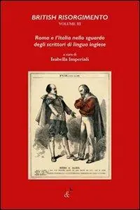 British Risorgimento. Vol. 3 Roma e l‘Italia nello sguardo degli scrittori di lingua inglese Di Tendenza