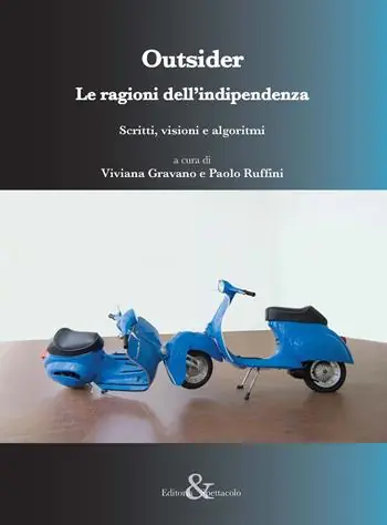 Occasione Outsider. Le ragioni dell’indipendenza. (Scritti, visioni e algoritmi)