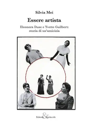 Essere artista. Eleonora Duse e Yvette Guilbert storia di un’amicizia Ultimissimo Modello