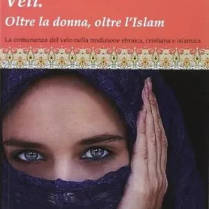 Prezzo Conveniente Veli. Oltra la donna, oltre l‘Islam. La comunanza del velo nella tradizione ebraica, cristiana e islamica