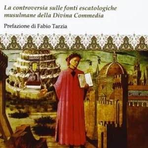 Dante e l‘Islam. La controversia sulle fonti escatologiche musulmane della Divina Commedia Compra Oggi Stesso