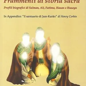 Offerta Frammenti di storia sacra. Profili biografici di Salman, Ali, Fatima, Hasan e Husayn