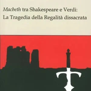 Super Prezzo Macbeth tra Shakespeare e Verdi. La tragedia della regalità dissacrata
