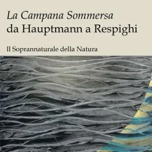 Professionale La campana sommersa da Hauptmann a Respighi. Il soprannaturale della natura